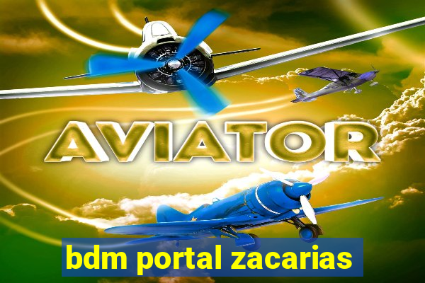 bdm portal zacarias